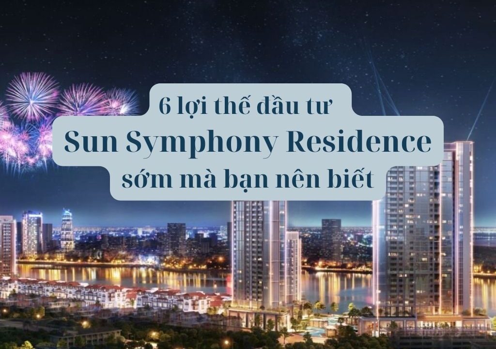 6 lợi thế đầu tư Sun Symphony Residence mà nhà đầu tư cần biết