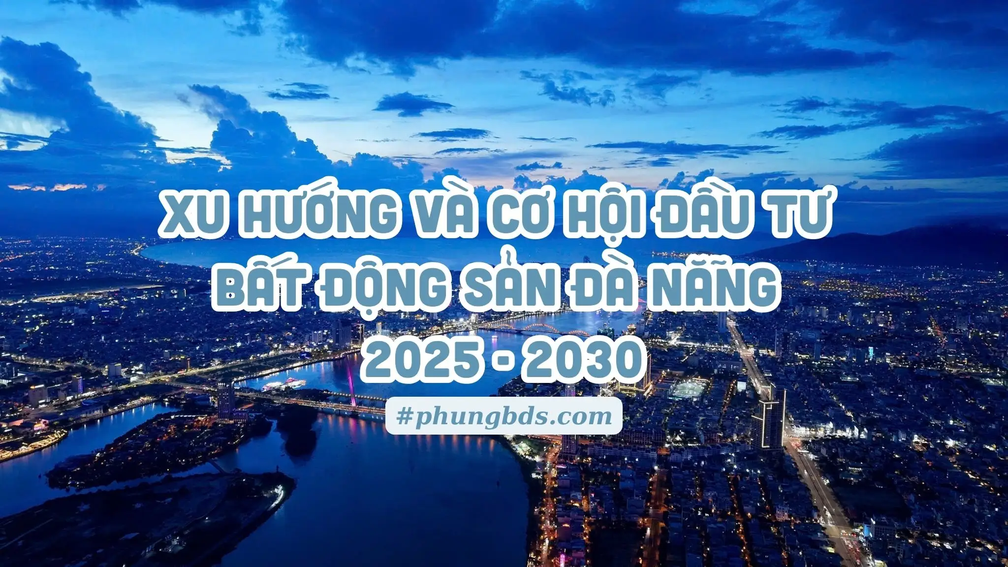 Xu hướng và cơ hội đầu tư bất động sản Đà Nẵng 2025 - 2030 Dự báo xu hướng và cơ hội đầu tư bất động sản Đà Nẵng năm 2025 đến 2030