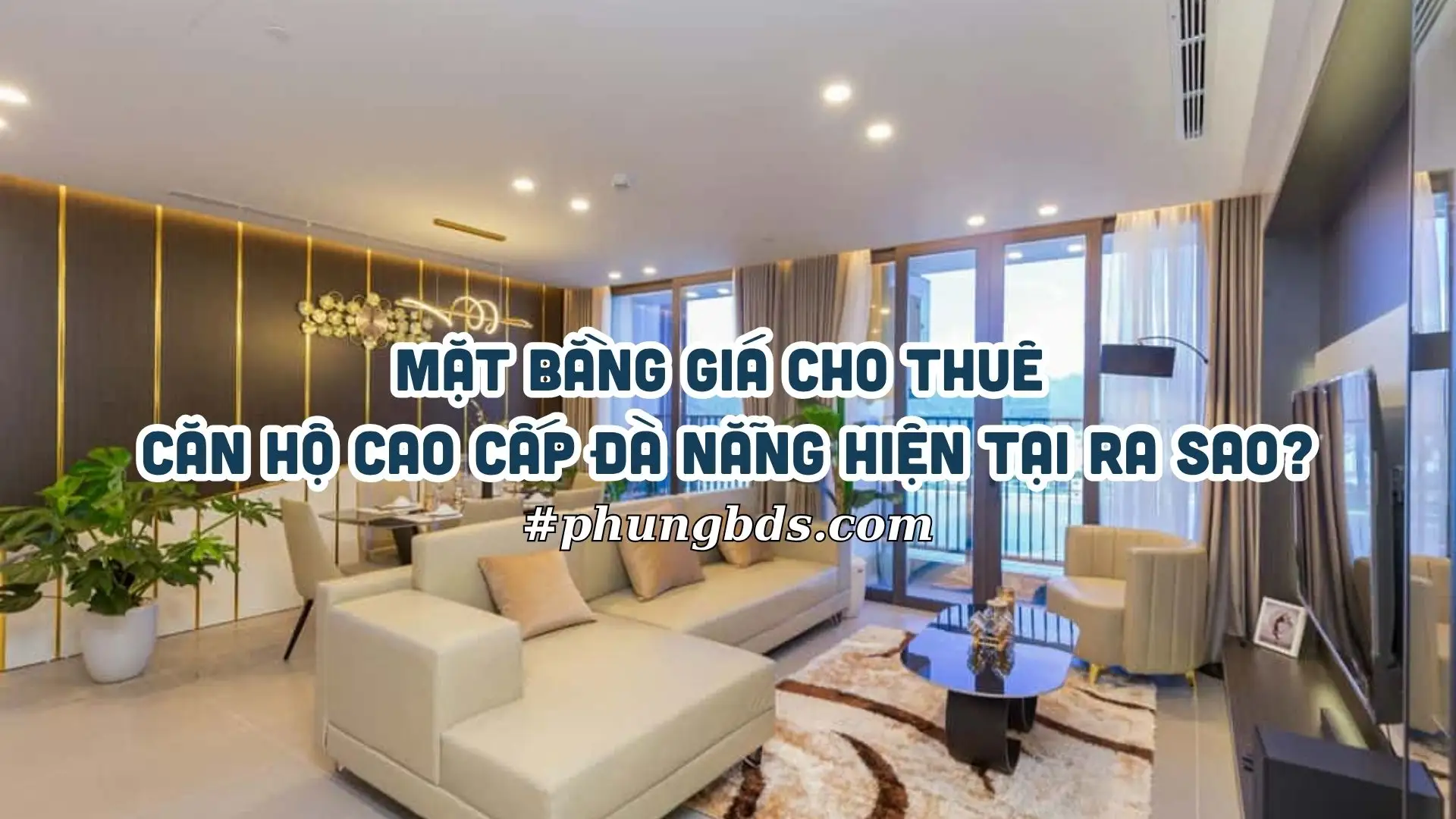 Mặt bằng giá cho thuê căn hộ cao cấp Đà Nẵng hiện tại ra sao? Mặt bằng giá cho thuê căn hộ cao cấp Đà Nẵng hiện tại ra sao?